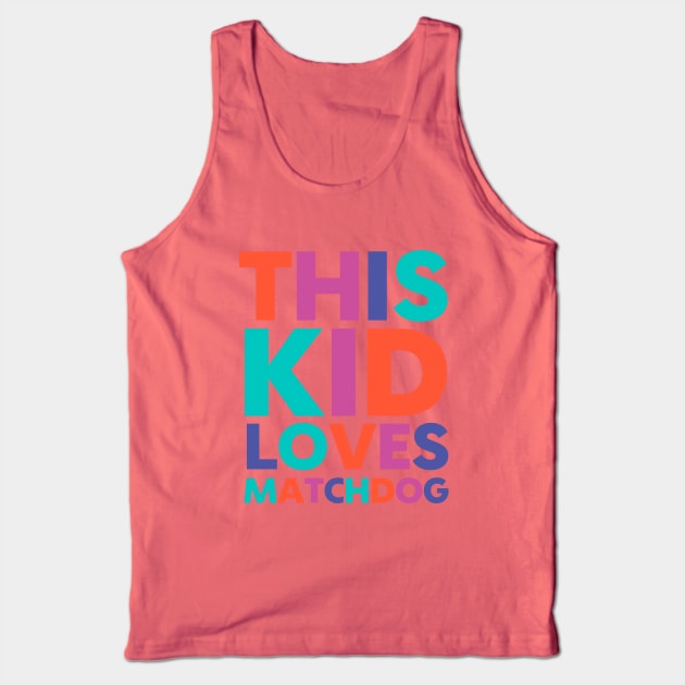 This Kid Loves MatchDog Tank Top by matchdogrescue